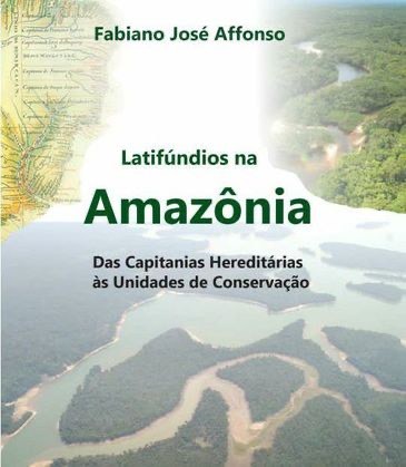 Latifúndios na Amazônia: cartilha fala das capitanias hereditárias às Unidades de Conservação 