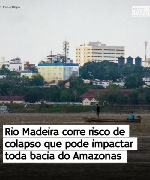 Rio Madeira corre risco de colapso que pode impactar em toda bacia do Amazonas
